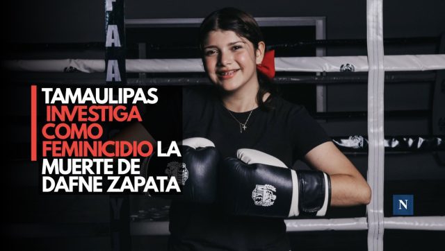 Tamaulipas investiga como feminicidio la muerte de Dafne Zapata