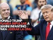Donald Trump planea impulsar a Gianni Infantino para liderar la ONU