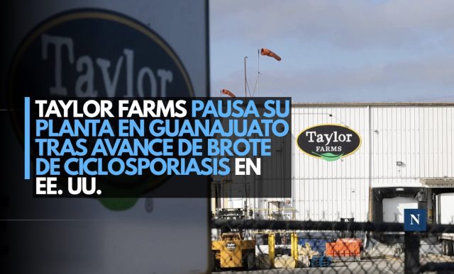 Taylor Farms pausa su planta en Guanajuato tras avance de brote de ciclosporiasis en EE. UU.