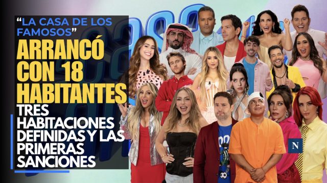“La Casa de los Famosos” arrancó con 18 habitantes, tres habitaciones definidas y las primeras sanciones.