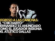 El “Chicharito” Hernández es anunciado como el jugador insignia del Atlético Dallas