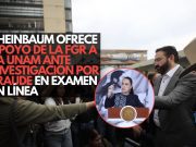 Sheinbaum ofrece apoyo de la FGR a la UNAM ante investigación por fraude en examen en línea