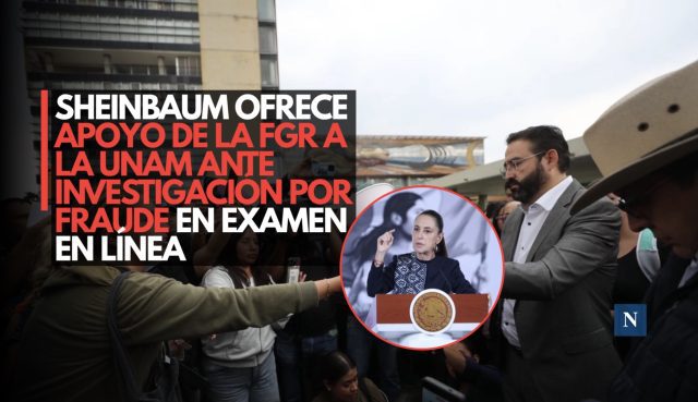Sheinbaum ofrece apoyo de la FGR a la UNAM ante investigación por fraude en examen en línea