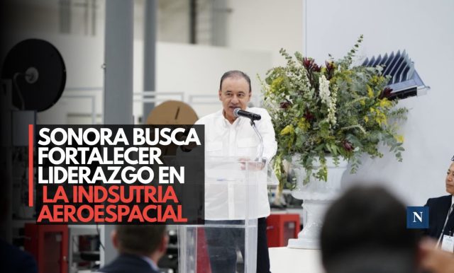 Sonora busca fortalece liderazgo en la industria aeroespacial