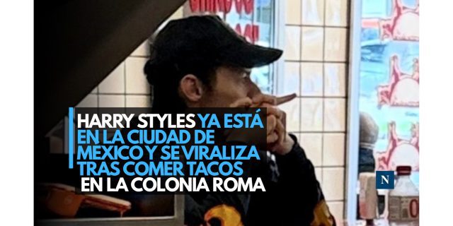 Harry Styles ya está en la Ciudad de México y se viraliza tras comer tacos en la colonia Roma