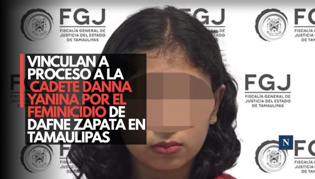 Vinculan a proceso a la cadete Danna Yanina por el feminicidio de Dafne Zapata en Tamaulipas