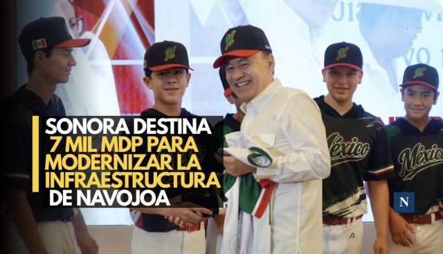 Sonora destina 7 mil mdp para modernizar la infraestructura de Navojoa