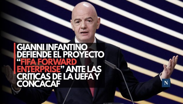 Gianni Infantino defiende el proyecto “FIFA Forward Enterprise” ante las críticas de la UEFA y Concacaf
