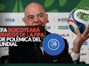 UEFA boicoteará torneos de la FIFA por polémica del Mundial