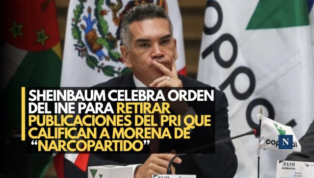 Sheinbaum celebra orden del INE para retirar publicaciones del PRI que califican a Morena de “narcopartido”