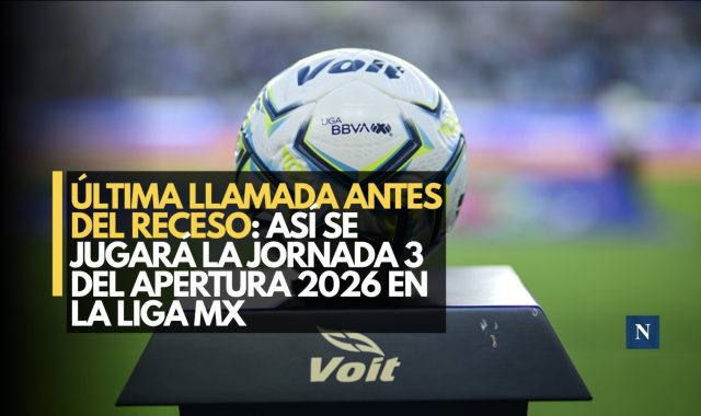 Última llamada antes del receso: Así se jugará la Jornada 3 del Apertura 2026 en la Liga MX
