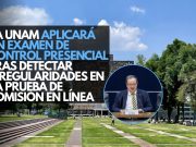 La UNAM aplicará un examen de control presencial tras detectar irregularidades en la prueba de admisión en línea