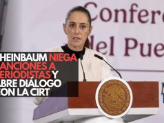 Sheinbaum niega sanciones a periodistas y abre diálogo con la CIRT