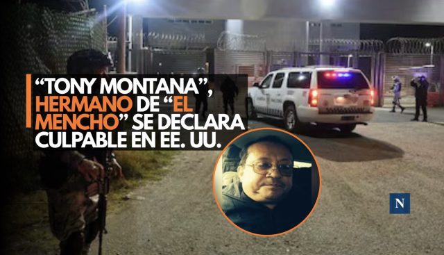 “Tony Montana”, hermano de “El Mencho” se declara culpable en EE. UU.