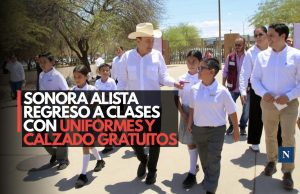 Regreso a clases en Sonora beneficiará a 500 mil alumnos con uniformes gratuitos
