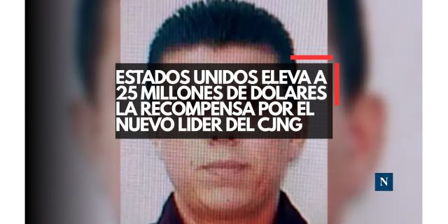 Estados Unidos eleva a 25 millones de dólares la recompensa por el nuevo líder del CJNG