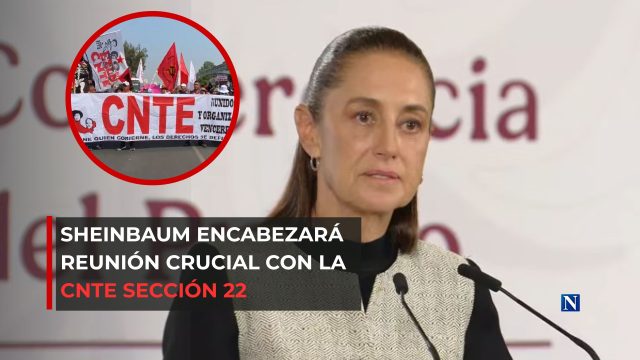 Sheinbaum encabezará reunión crucial con la CNTE Sección 22