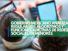 Gobierno mexicano analiza regular los algoritmos y funciones adictivas de redes sociales en menores