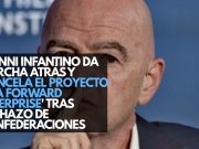 Gianni Infantino da marcha atrás y cancela el proyecto “FIFA Forward Enterprise” tras rechazo de confederaciones