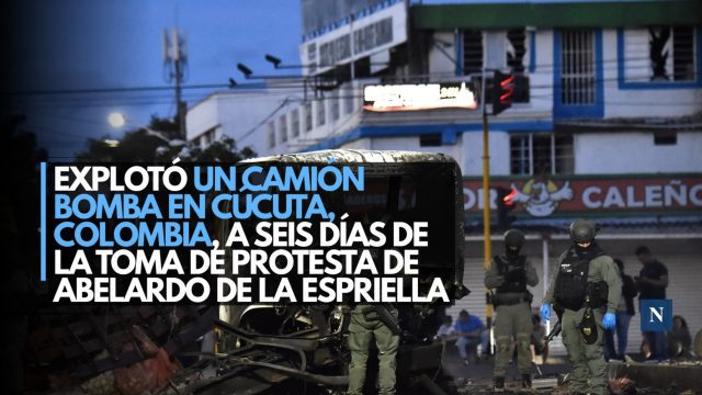 Explotó un camión bomba en Cúcuta, Colombia, a seis días de la toma de protesta de Abelardo de la Espriella