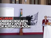 ¡Aclaran! Gobierno descarta censura y apuesta por autorregulación