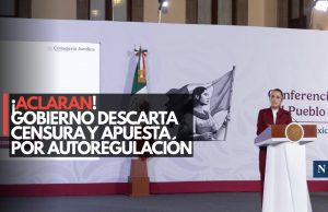 ¡Aclaran! Gobierno descarta censura y apuesta por autorregulación