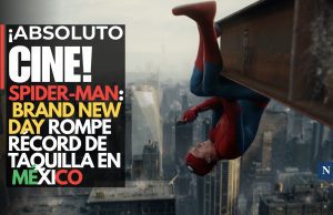 ¡Absoluto cine! Spider-Man: Brand New Day rompe récord de taquilla en México