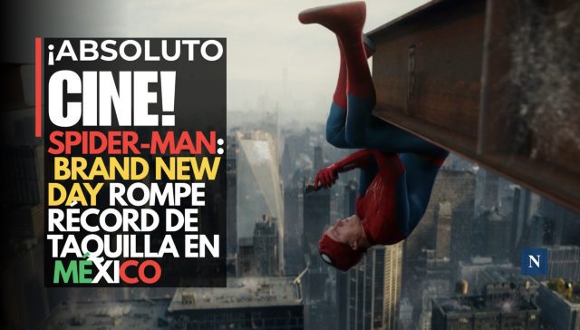 ¡Absoluto cine! Spider-Man: Brand New Day rompe récord de taquilla en México