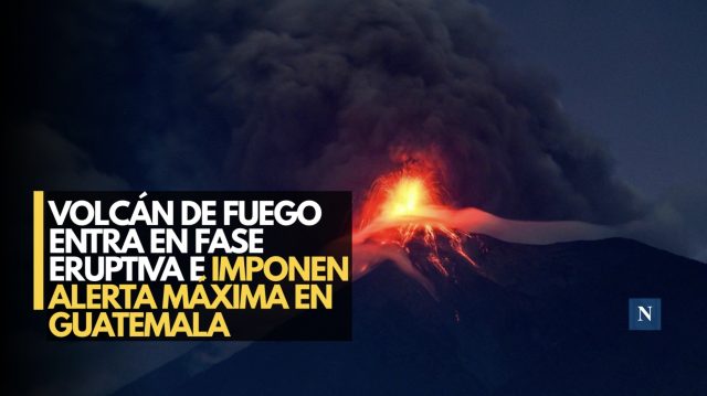 Volcán de Fuego entra en fase eruptiva e imponen alerta máxima en Guatemala