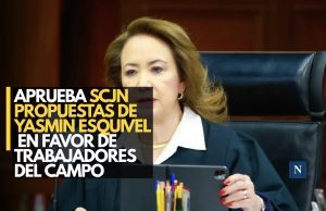 Aprueba SCJN propuestas de Yasmín Esquivel en favor de trabajadores del campo