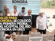 Salud para Sonora: Se colocó la primera piedra del Hospital del Río Sonora en Ures