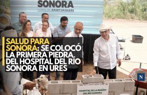 Salud para Sonora: Se colocó la primera piedra del Hospital del Río Sonora en Ures