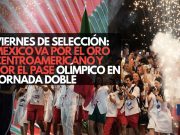 Viernes de Selección: México va por el oro centroamericano y por el pase olímpico en jornada doble