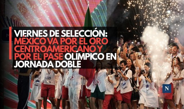 Viernes de Selección: México va por el oro centroamericano y por el pase olímpico en jornada doble
