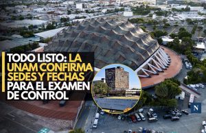 Todo listo: La UNAM confirma sedes y fechas para el examen de control