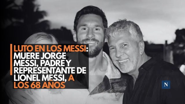 Luto en los Messi: Muere Jorge Messi, padre y representante de Lionel Messi, a los 68 años