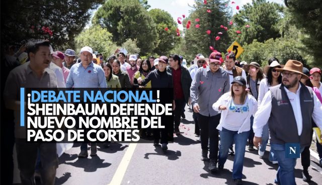 ¡Debate nacional! Sheinbaum defiende nuevo nombre del Paso de Cortés