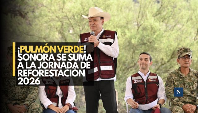 ¡Sonora más verde! Durazo participa en la Jornada Nacional de Reforestación 2026