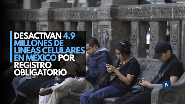 Desactivan 4.9 millones de líneas celulares en México por registro obligatorio