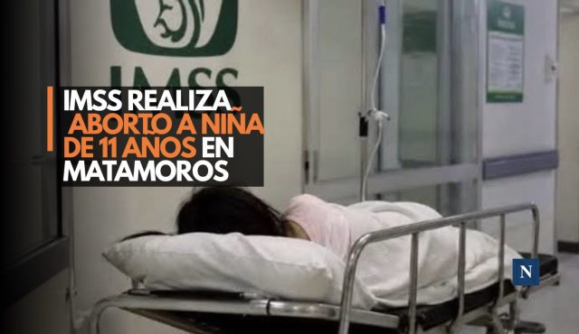IMSS realiza aborto a niña de 11 años en Matamoros