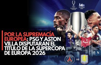 Por la supremacía europea: PSG y Aston Villa disputarán el título de la Supercopa de Europa 2026
