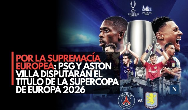 Por la supremacía europea: PSG y Aston Villa disputarán el título de la Supercopa de Europa 2026