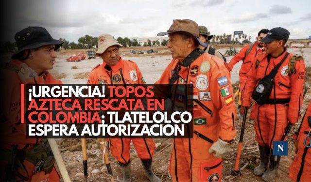 ¡Rescate dividido! Topos Azteca opera en Colombia y Topos Tlatelolco espera permiso