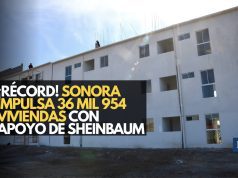 ¡Más vivienda! Sonora impulsa 36 mil 954 viviendas con apoyo de Sheinbaum