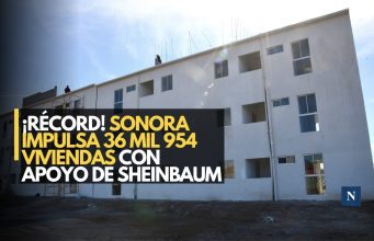 ¡Más vivienda! Sonora impulsa 36 mil 954 viviendas con apoyo de Sheinbaum