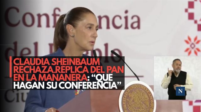 Claudia Sheinbaum rechaza réplica del PAN en La Mañanera: “Que hagan su conferencia”