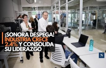 ¡Sonora despega! Industria crece 2.4% y consolida su liderazgo