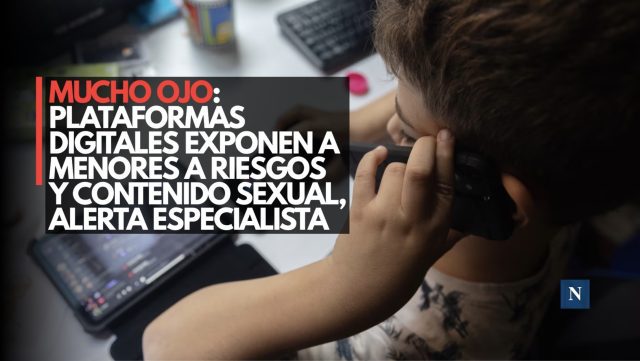 Mucho ojo: Plataformas digitales exponen a menores a riesgos y contenido sexual, alerta especialista