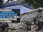 ¡Tragedia! Confirman muerte de dos mexicanos tras terremoto en Colombia