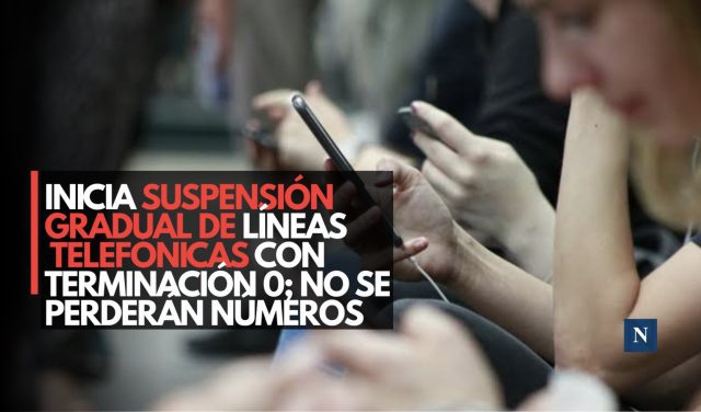 Inicia suspensión gradual de líneas telefónicas con terminación 0; no se perderán números